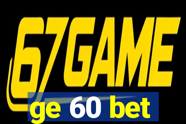 ge 60 bet